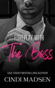 Title: Foreplay with the Boss: Billionaires of Boston, Author: Cindi Madsen