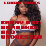 Title: Ebony Bat: Unmasked and Undressed, Author: Laura Knots