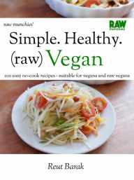 Title: Simple. Healthy. (raw) Vegan - Veganuary special: 100 easy no-cook recipes - suitable for vegans and raw vegans, Author: Reut Barak
