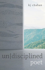 Title: undisciplined poet, Author: kj chaban