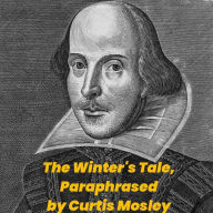 Title: The Winter's Tale, Paraphrased, Author: Curtis Mosley