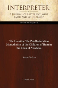 Title: The Hamites: The Pre-Restoration Monotheism of the Children of Ham in the Book of Abraham, Author: Adam Stokes