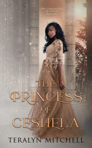 Title: The Princess of Ceshela: A YA Enemies to Lovers Royal Romance, Author: Teralyn Mitchell