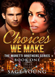 Title: Choices We Make: The Moretti Brothers Series, Author: Sage Young