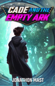 Title: Cade and the Empty Ark, Author: Jonathon Mast