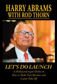 Title: LET'S DOLAUNCHA Hollywood Agent Dishes on How to Make Your Business and Career Take Off, Author: Harry Abrams