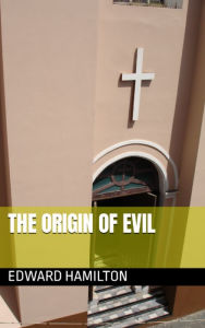 Title: THE ORIGIN OF EVIL, Author: Edward Hamilton