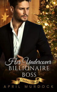 Title: Her Undercover Billionaire Boss, Author: April Murdock
