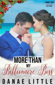 Title: More Than My Billionaire Boss, Author: Danae Little