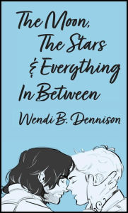 Title: The Moon, The Stars & Everything In Between, Author: Wendi B. Dennison