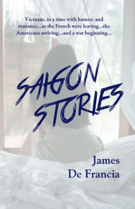 Title: SAIGON STORIES, Author: James De Francia