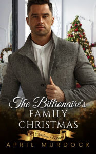 Title: The Billionaire's Family Christmas, Author: April Murdock
