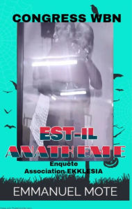 Title: CONGRESS WBN Est-il ANATHEME ?: Enquête De L'Association Ekklesia France, Author: Emmanuel MOTE Books Ekklesia