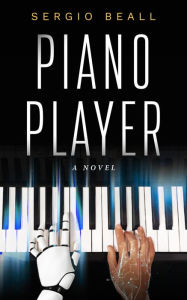 Title: Piano Player: A Novel, Author: Sergio Beall