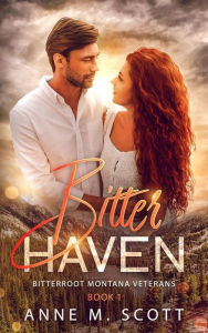Title: Bitter Haven: A Closed-Door Military Veteran Romantic Suspense in a Small Montana Town, Author: Anne M. Scott