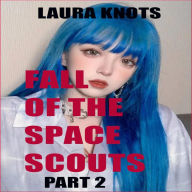 Title: Fall Of The Space Scouts Par 2, Author: Laura Knots