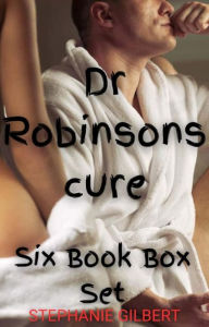 Title: Dr Robinsons Cure Box Set: All Six Parts in one E-book, Author: Stephanie Gilbert