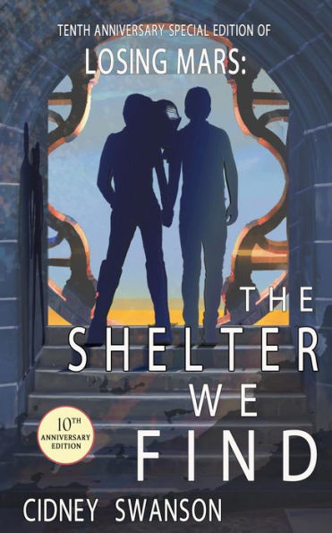 The Shelter We Find: 10th Anniversary Special Edition of LOSING MARS