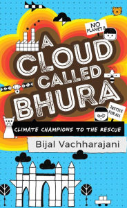 Title: A Cloud Called Bhura: Climate Champions to the Rescue, Author: Bijal Vachharajani