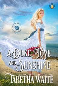 Title: A Duke, Love & Sunshine, Author: Tabetha Waite