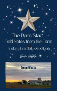 Title: The Barn Star: Field Notes from the Farm (Come Winter), Author: Sadie Gibble