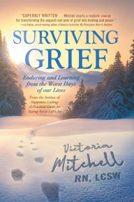 Title: Surviving Grief: Enduring and Learning from the Worst Days of our Lives, Author: Victoria Mitchell