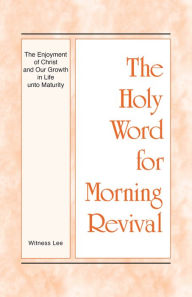 Title: HWMR - The Enjoyment of Christ and Our Growth in Life unto Maturity, Author: Witness Lee