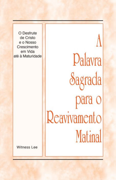 A Palavra Sagrada para o Reavivamento Matinal - O Desfrute de Cristo e o Nosso Crescimento em Vida até à Maturidade