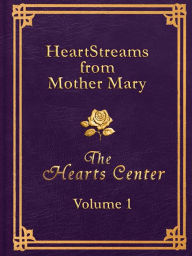 Title: HeartStreams from Mother Mary: Volume 1, Author: David Christopher Lewis