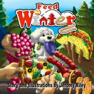 Title: Feed Winter: A Puppy Purpose Production, Author: Jeromy Riley