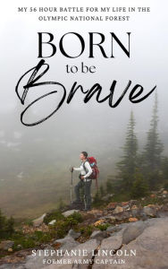 Born to be Brave: My 56 hour battle for my life in the Olympic National Forest