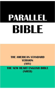 Title: PARALLEL BIBLE: THE AMERICAN STANDARD VERSION (ASV) & THE NEW HEART ENGLISH BIBLE (NHEB), Author: Translation Committees