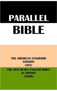 Title: PARALLEL BIBLE: THE AMERICAN STANDARD VERSION (ASV) & THE NEW HEART ENGLISH BIBLE JE EDITION (NHJH), Author: Translation Committees