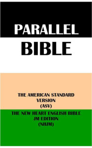 Title: PARALLEL BIBLE: THE AMERICAN STANDARD VERSION (ASV) & THE NEW HEART ENGLISH BIBLE JM EDITION (NHJM), Author: Translation Committees