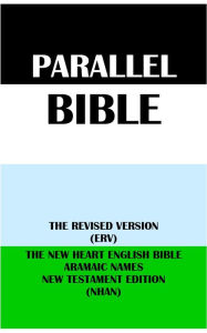 Title: PARALLEL BIBLE: THE REVISED VERSION (ERV) & THE NEW HEART ENGLISH BIBLE ARAMAIC NAMES NT EDITION (NHAN), Author: Translation Committees