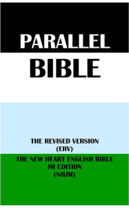 Title: PARALLEL BIBLE: THE REVISED VERSION (ERV) & THE NEW HEART ENGLISH BIBLE JM EDITION (NHJM), Author: Translation Committees
