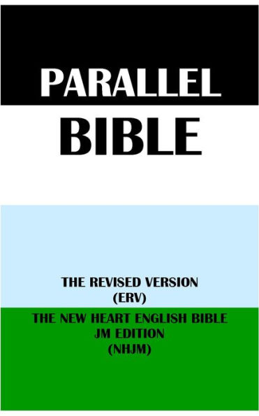 PARALLEL BIBLE: THE REVISED VERSION (ERV) & THE NEW HEART ENGLISH BIBLE JM EDITION (NHJM)