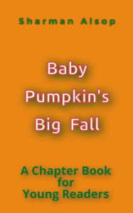 Title: Baby Pumpkin's Big Fall: A Chapter Book for Young Readers, Author: Sharman Alsop