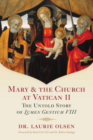 Title: Mary & the Church at Vatican II: The Untold Story of Lumen Gentium VIII, Author: Laurie Olsen