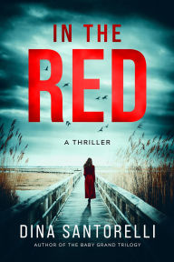 Title: In the Red: A Thriller, Author: Dina Santorelli