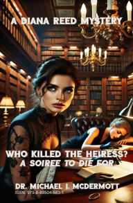 Title: Who Killed the Heiress? A Soirée to Die For: A Soirée to Die For, Author: Michael Mcdermott