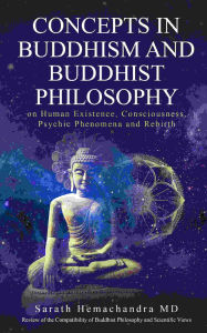 Title: Concepts in Buddhism and Buddhist Philosophy: on Human Existence, Consciousness, Psychic Phenomena and Rebirth, Author: Sarath Hemachandra