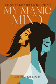 Title: My Manic Mind: A Bipolar Disorder Mini-Memoir, Author: Elaine Amo Kafle