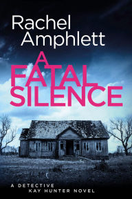 Title: A Fatal Silence (Detective Kay Hunter Series #14), Author: Rachel Amphlett