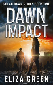 Title: Dawn Impact: A Post Apocalyptic Survival Adventure, Author: Eliza Green