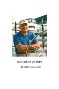 Title: Years Behind the Helm, Author: Louis A. Muno