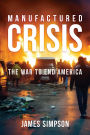 Manufactured Crisis: The War to End America