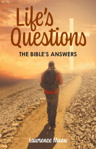 Title: Life's Questions: The Bible's Answers, Author: Lawrence Manu