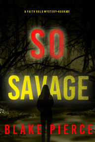 Title: So Savage (A Faith Bold FBI Suspense ThrillerBook Twenty-One), Author: Blake Pierce