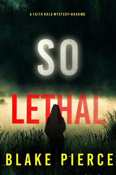 So Lethal (A Faith Bold FBI Suspense ThrillerBook Twenty-Two)